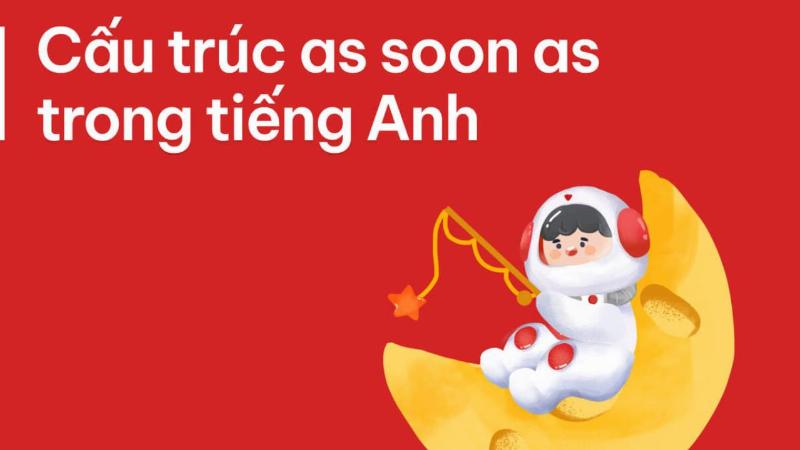 Hình minh họa cấu trúc as soon as thể hiện sự liên kết thời gian tức thì giữa hai sự kiện